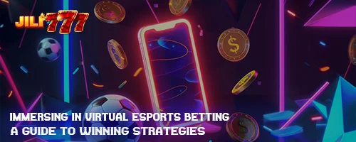 Immersing in Virtual Esports Betting: A Guide to Winning Strategies